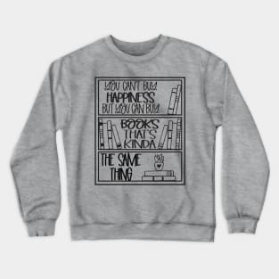 you can't buy happiness but can buy book that's kinda the same thing Crewneck Sweatshirt